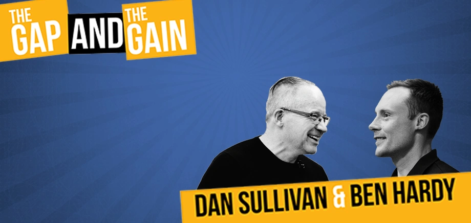 Promotional banner of The Gap And The Gain podcast with Dan Sullivan and Benjamin Hardy.