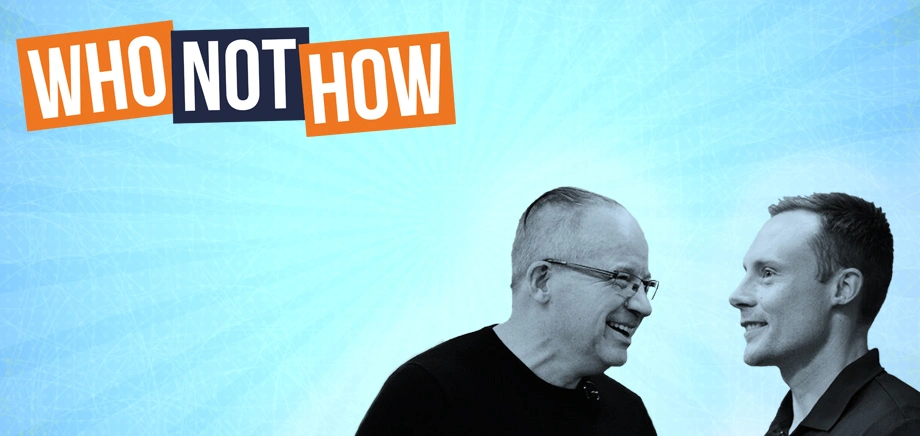 Promotional banner of the Who Not How podcast with Dan Sullivan and Benjamin Hardy.